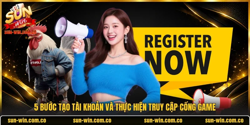 5 bước tạo tài khoản và thực hiện truy cập cổng game