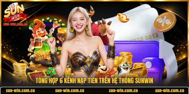 Tổng hợp 6 kênh nạp tiền trên hệ thống SUNWIN